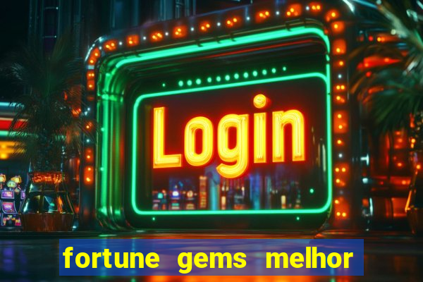 fortune gems melhor horario para jogar